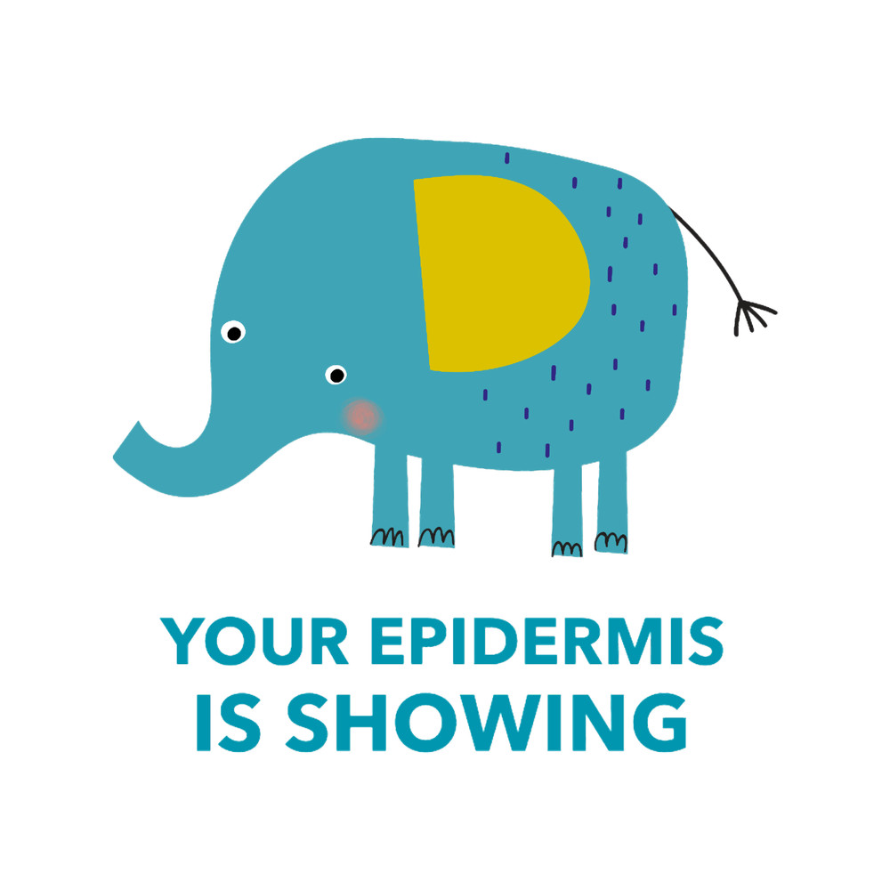 Your Epidermis is Showing - How Embarrassing.png