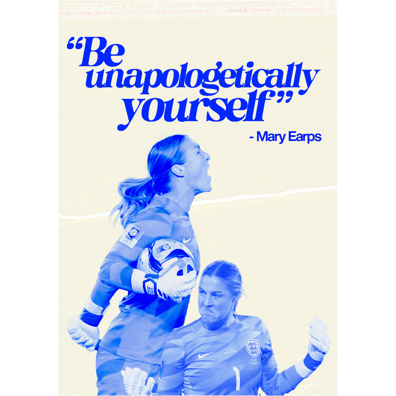 Be unapologetically yourself - Mary Earps Long .png