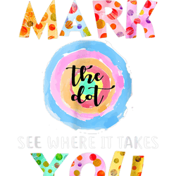make your mark dot day see where it takes you the dot