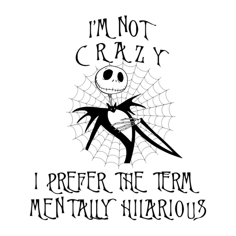 Nightmare Before Christmas Jack Skellington I_m Not Crazy I Prefer The Term Mentally Hilarious Essen.png