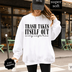 trash takes itself out every single time, express delivery, era shirt, funny quotes shirt, trending shirts for women, ch