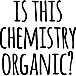 Is This Chemistry Organic Funny Organic Chemistry Joke