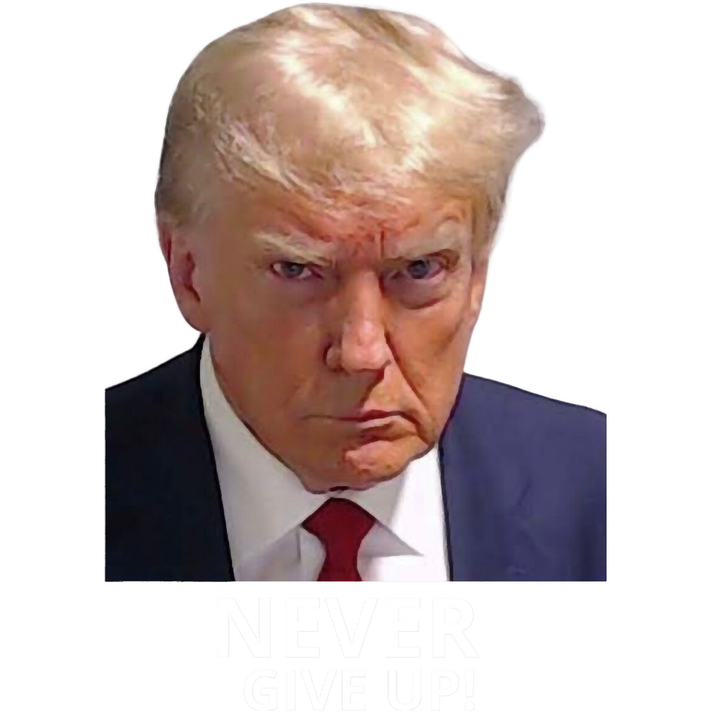 Trump never give up a trump never give up .png