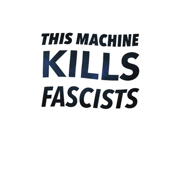 This Machine This Machine Kills FascistsWobbly | Inspire Uplift