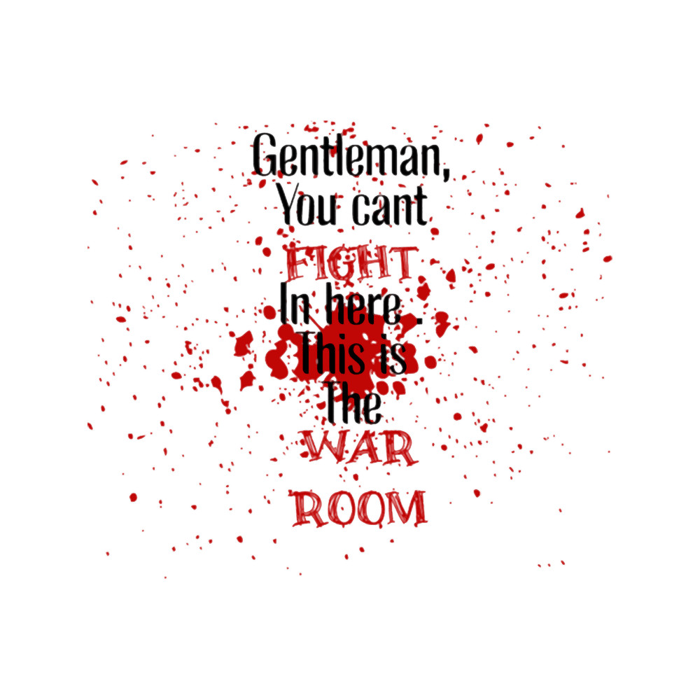Gentlemen, you cant fight in here this is the war room.png