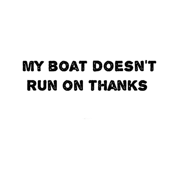my boat doesn_t run on thanks(26).png