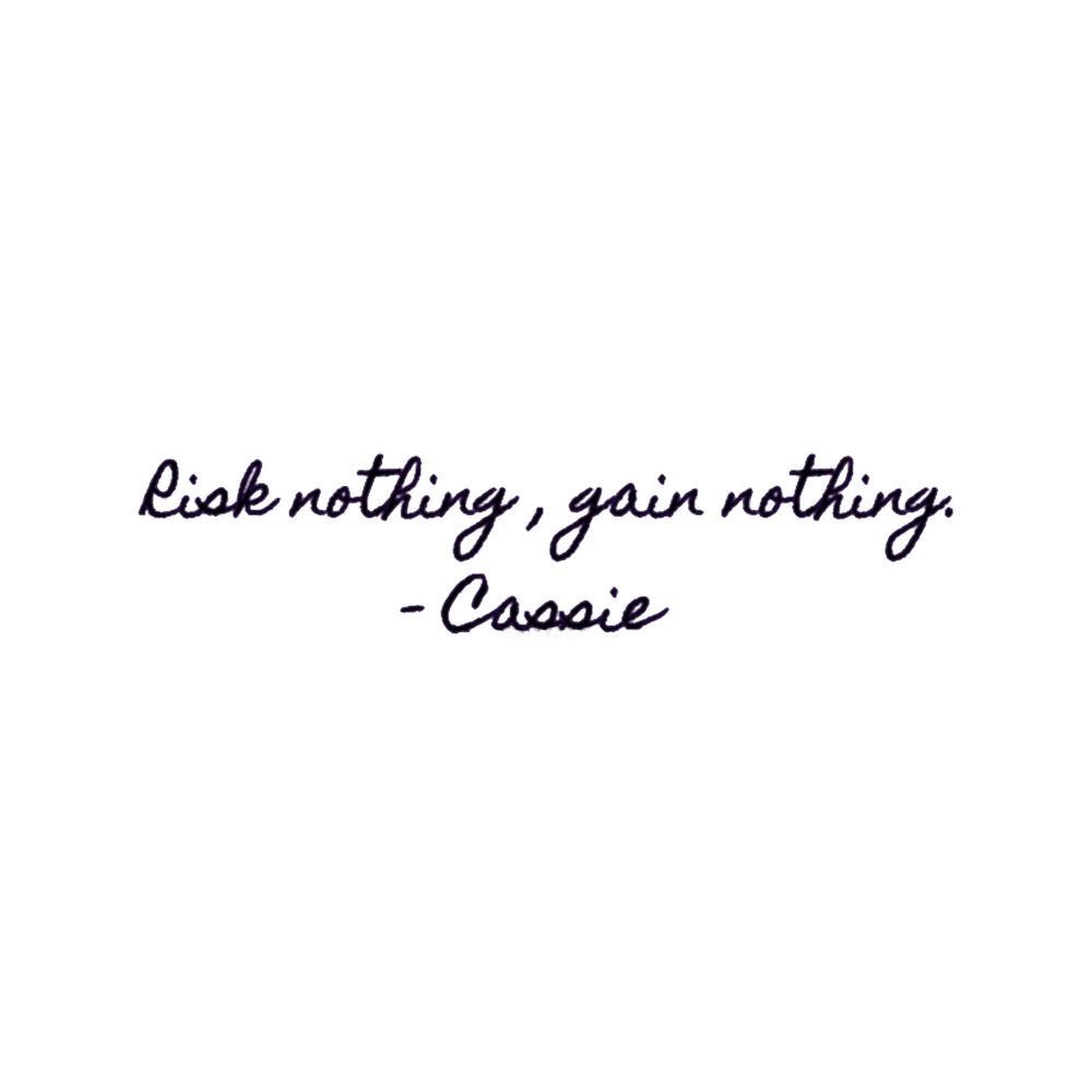 _Risk nothing, gain nothing._ - Cassie Purple Hearts Movie Quote.png