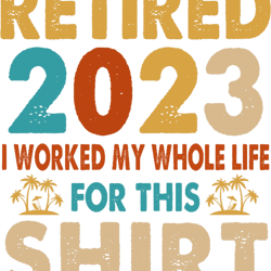 vintage retired 2023 i worked my life funny retirement