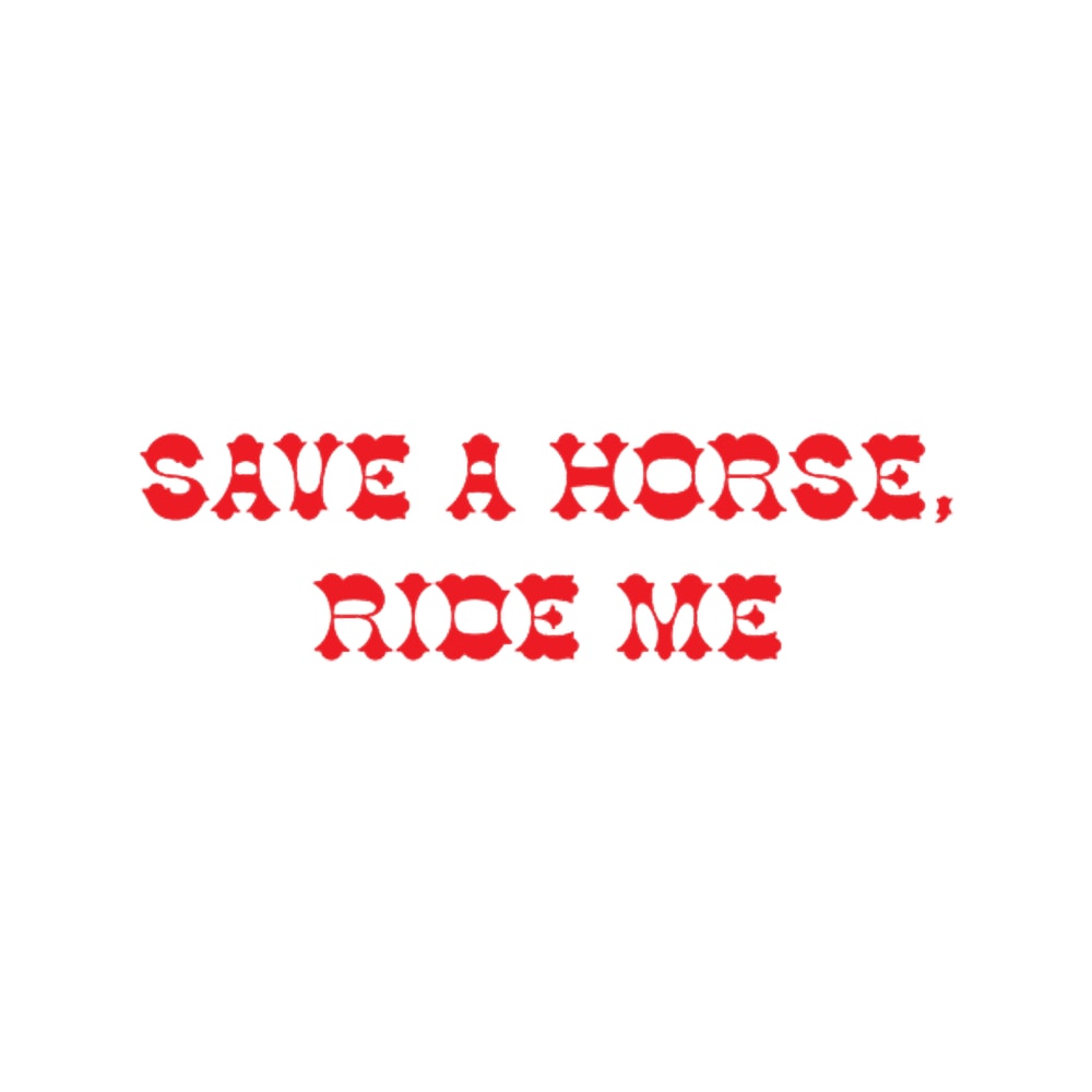 Save a horse, ride ME.png