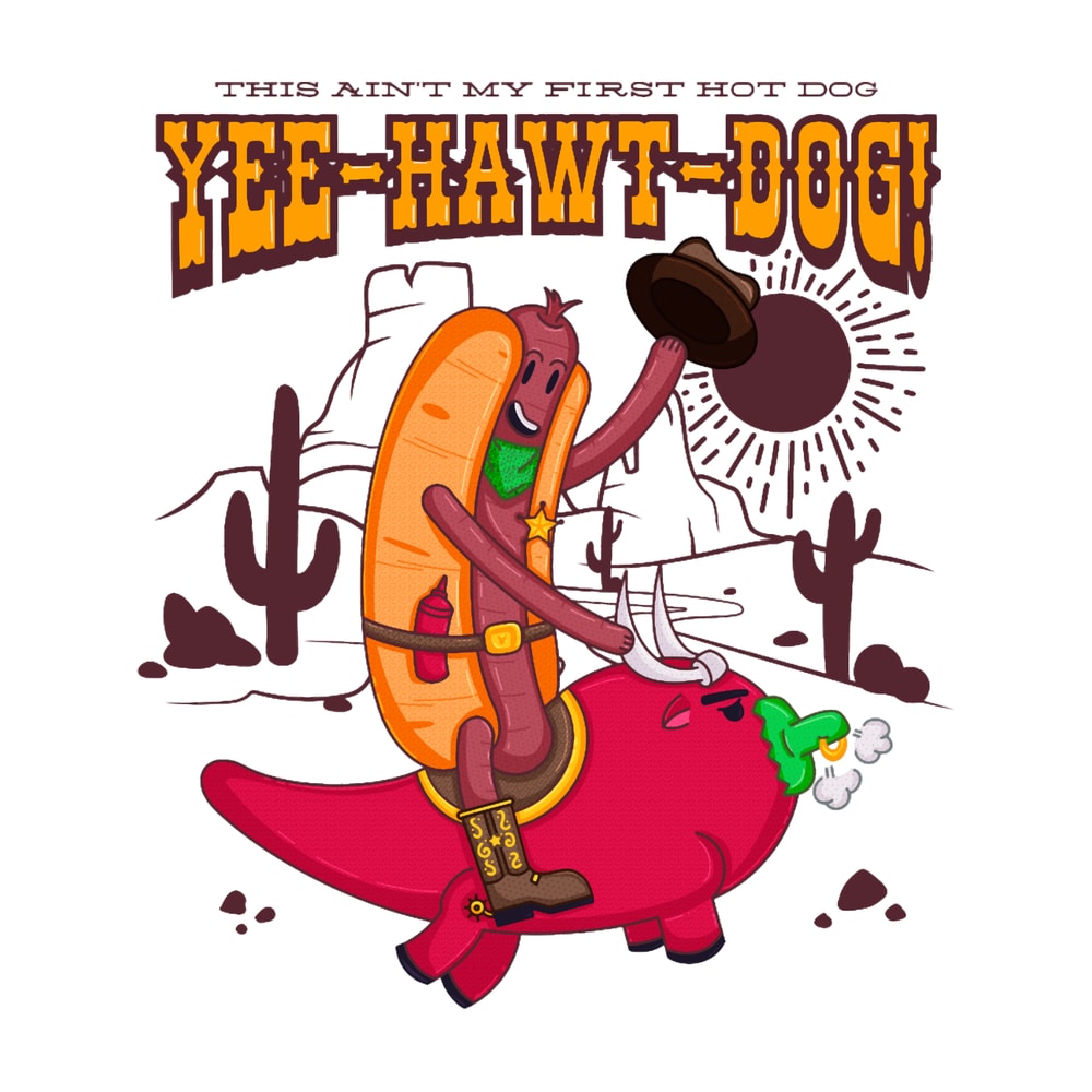 Yee-Hawt-Dog this ain_t my first hotdog.png