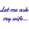 Let me ask my wife .png