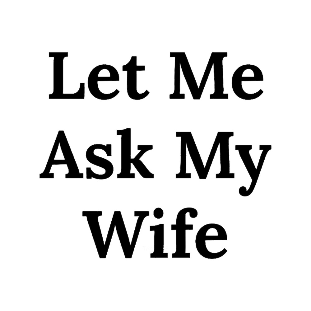 let me ask my wife (21).png