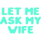 Let Me Ask My Wife Classic (12).png