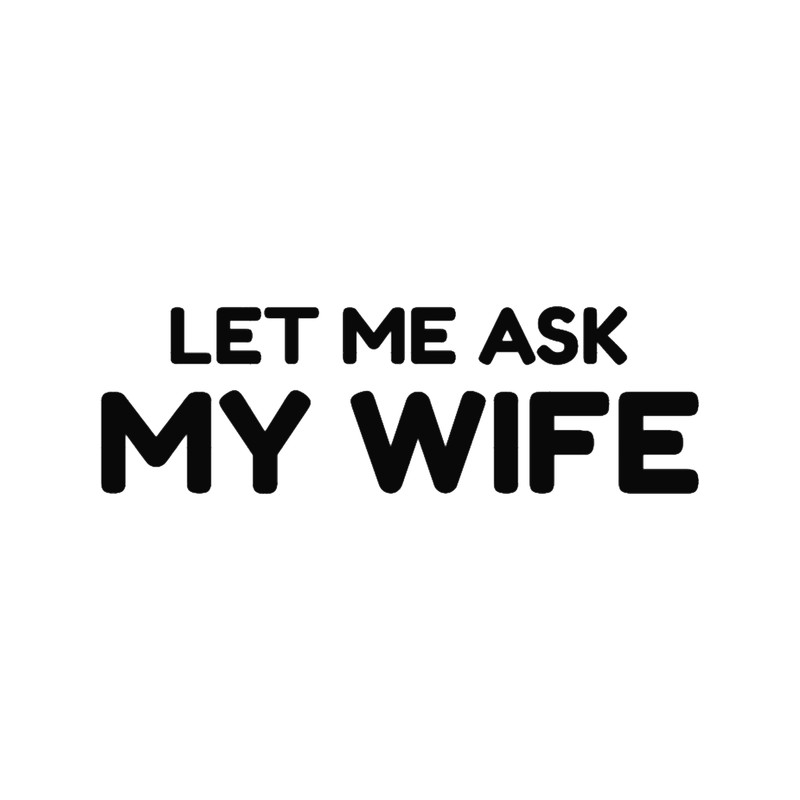 LET ME ASK MY WIFE Shirt.png