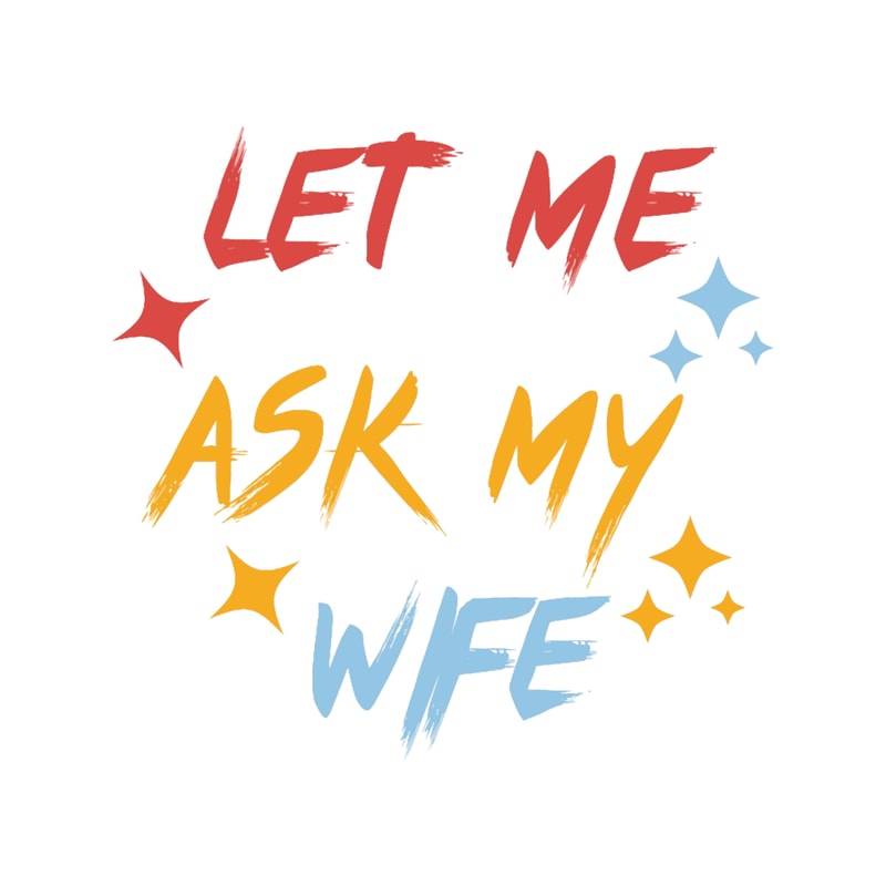 LET ME ASK MY WIFE(3).png