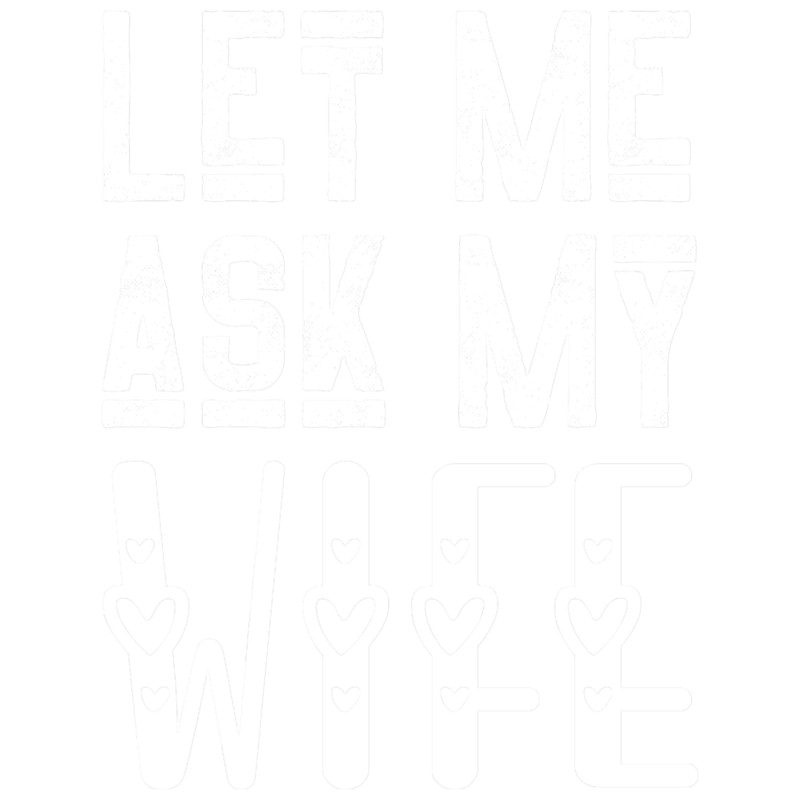 Let me ask my wifewife appreciation dayFunny Husband saying.png