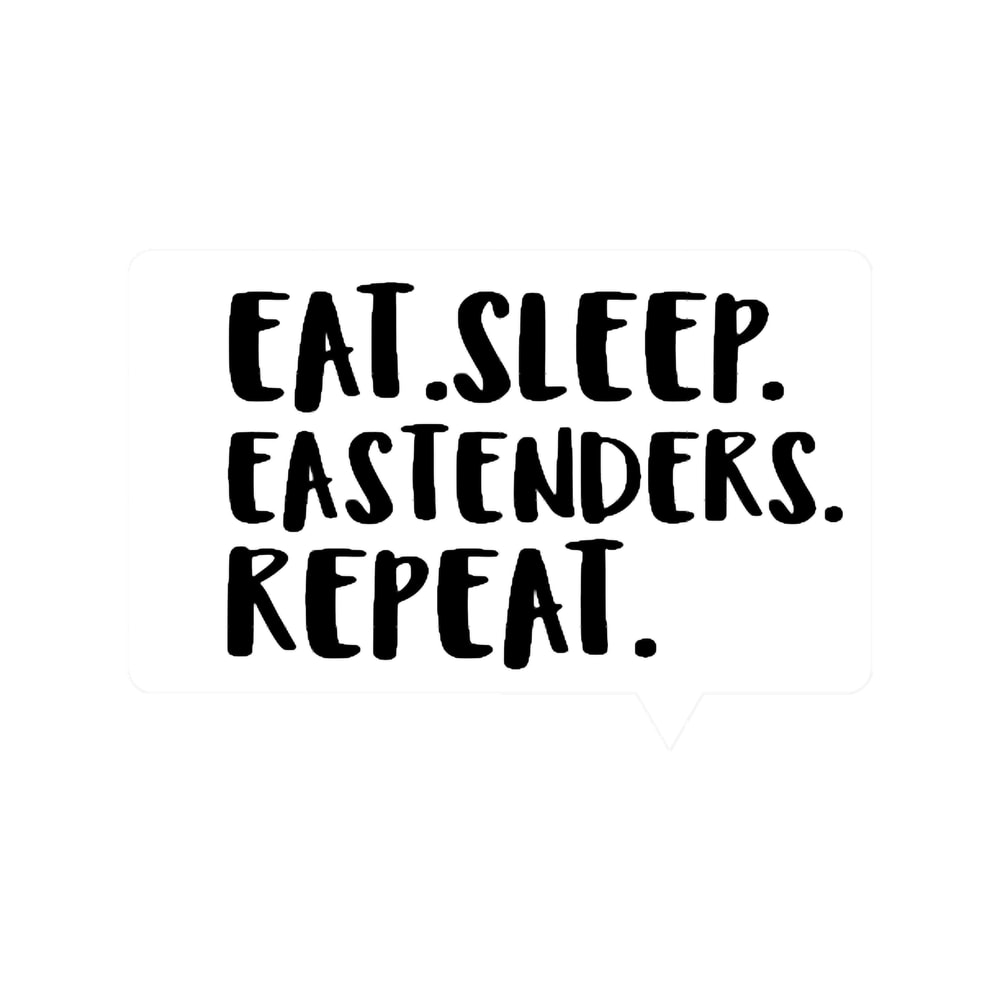 Eat. Sleep. Eastenders. Repeat. .png