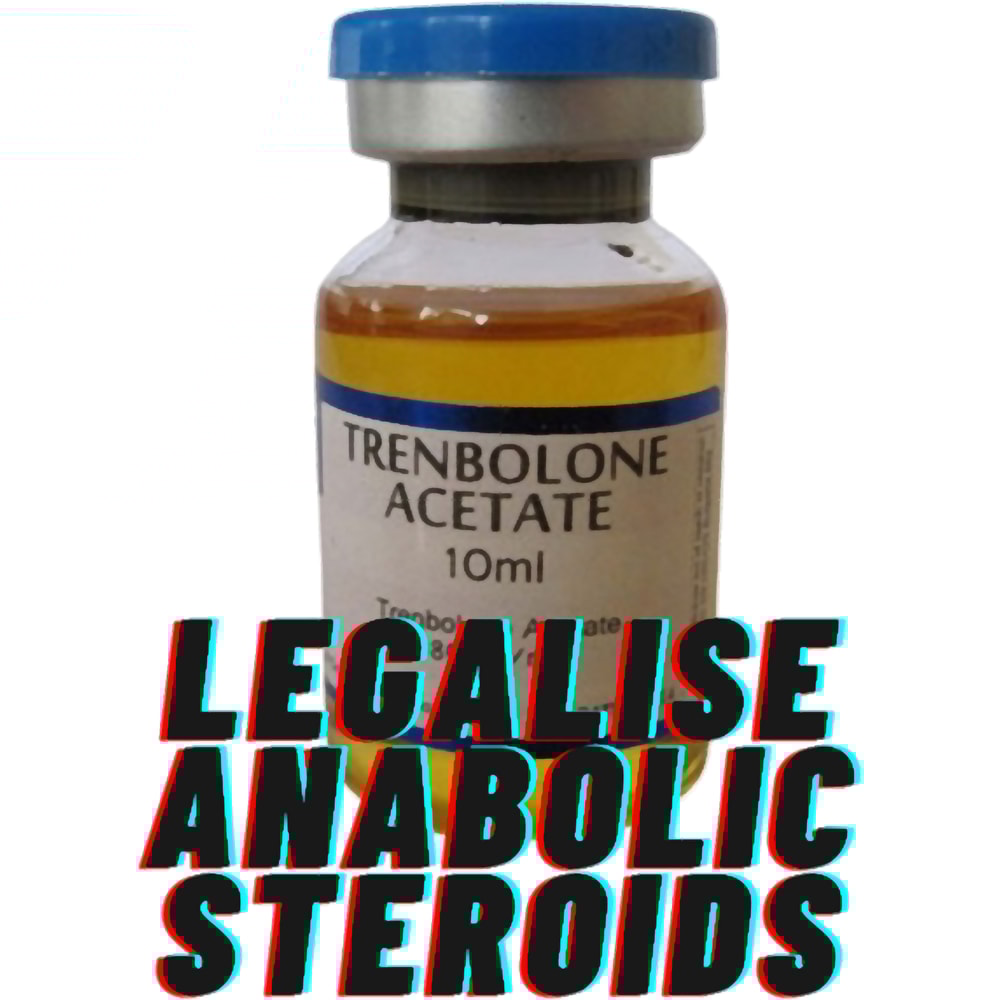 Legalise anabolic steroids.png