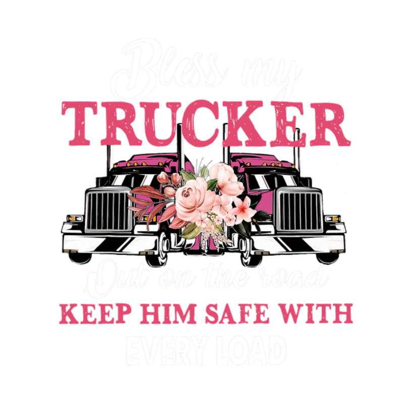 Bless My Trucker Out On The Road Keep Him Safe With Every Lo delligatticamilavip17.png