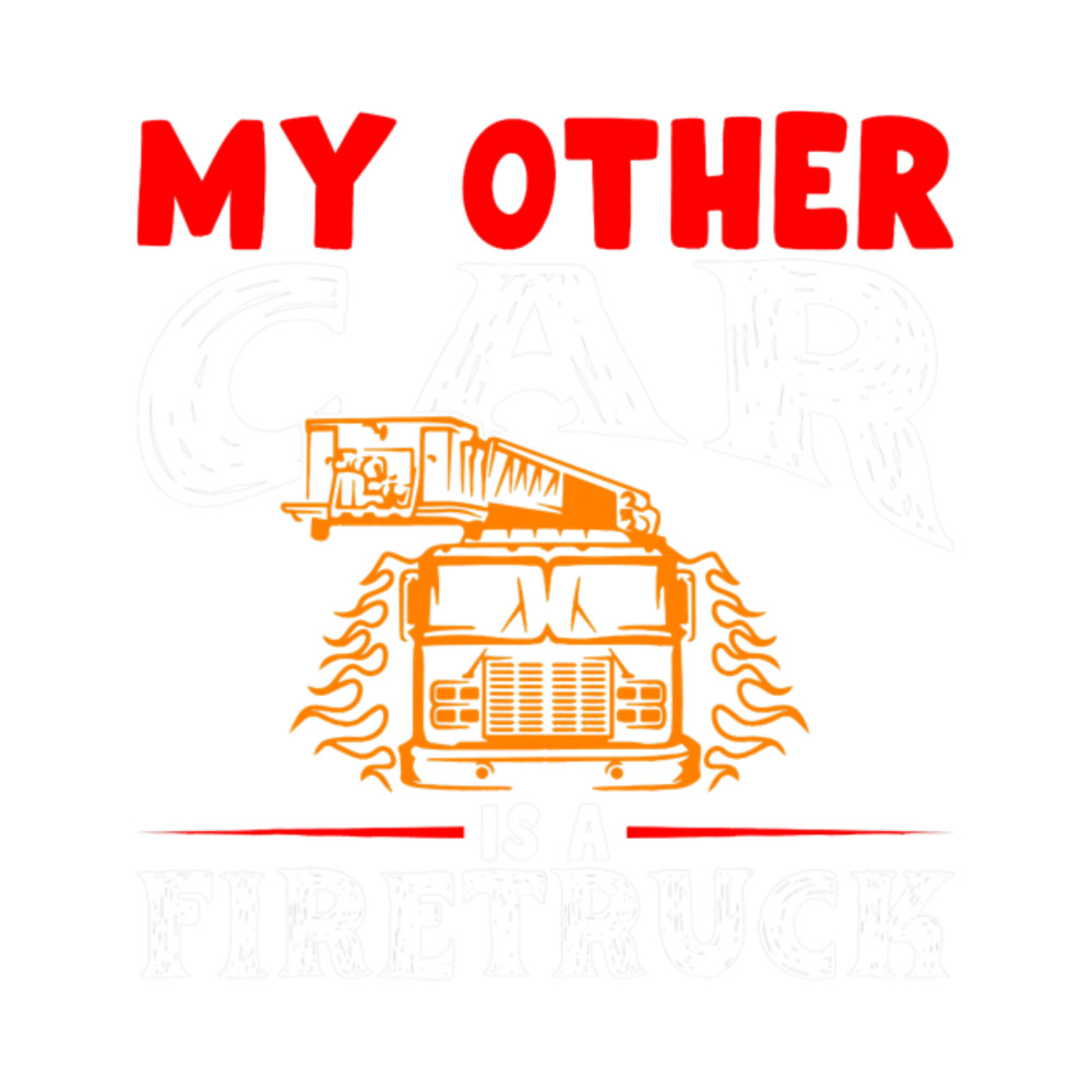 My Other Car Is A Firetruck Fire Trucker Firefighter delligatticamilavip31.png