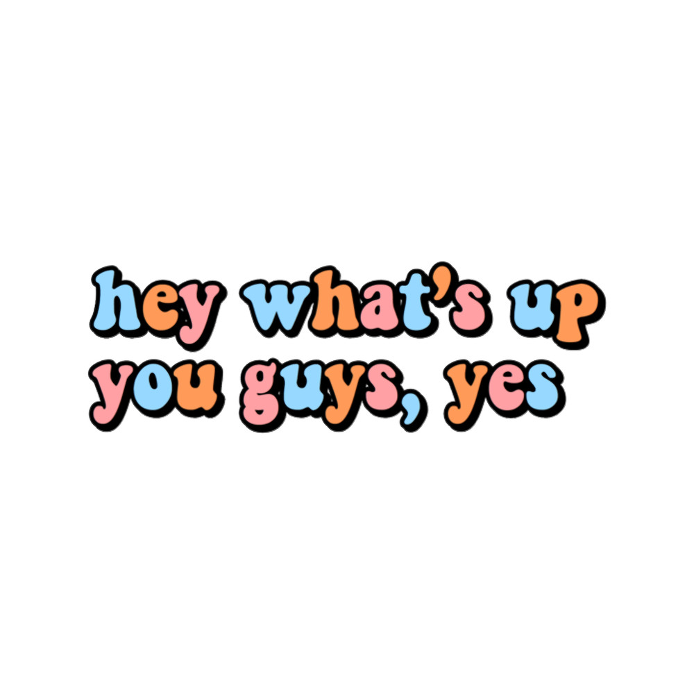hey whats up you guys, yes.png