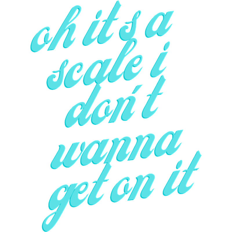 Oh It_s A Scale I Don_t Wanna Get On It Garrett Watts Quote.png