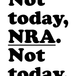 not today, nra. not today.