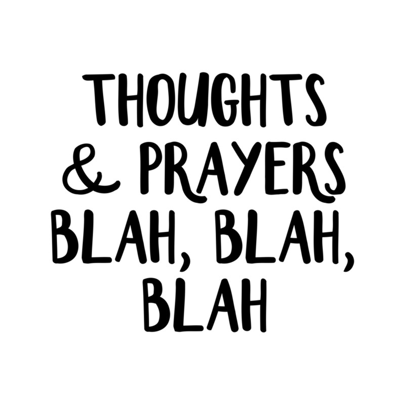 Thoughts and Prayers Blah Blah Blah .png