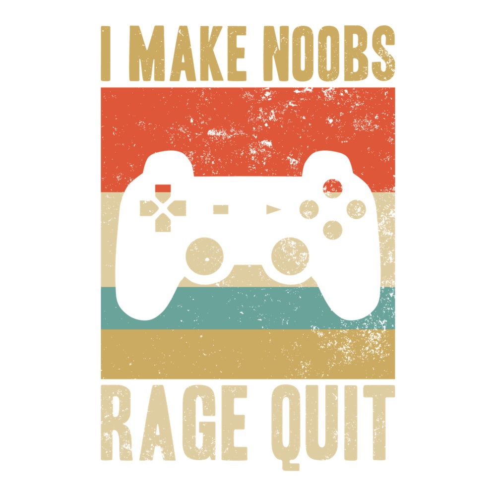 i make noobs rage quit - funny gaming quote .png