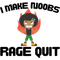 I Make Noobs Rage Quit Design .png