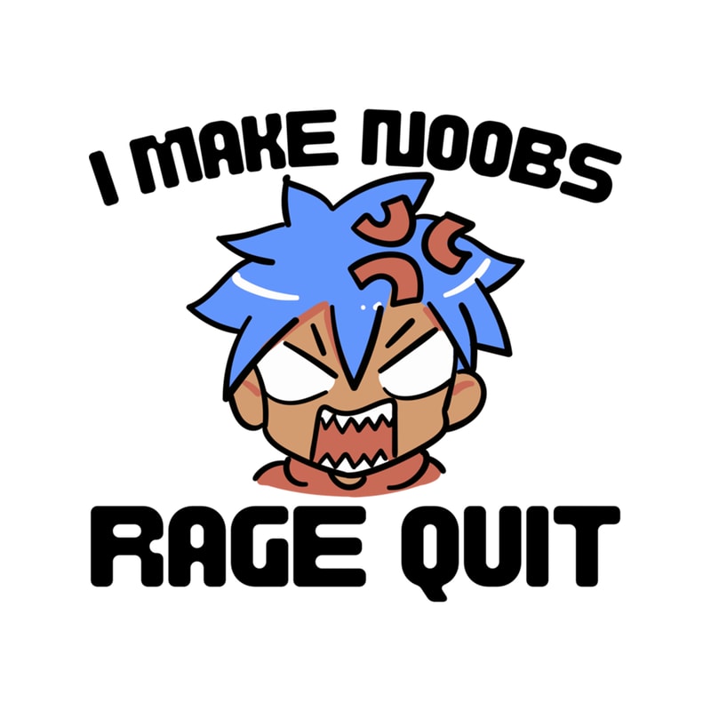 I Make Noobs Rage Quit Design .png