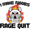 I Make Noobs Rage Quit Design .png