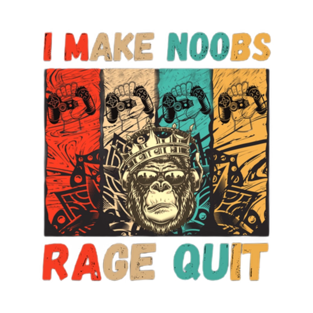 I Make Noobs Rage Quit Funny gaming designs .png