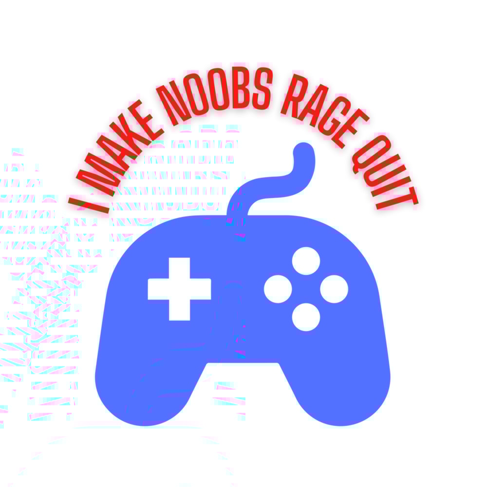 I Make Noobs Rage Quit, Funny Gamer Quote, Gamer Phrase, Noobs Quote .png