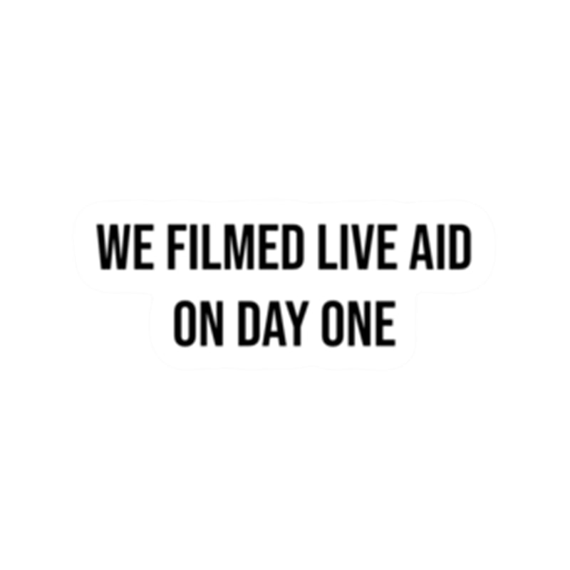 we filmed live aid on day one .png