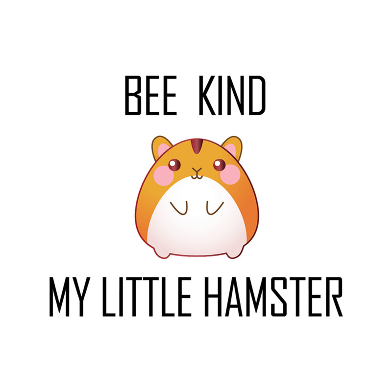 BE KIND MY LITTLE HAMSTER  .png