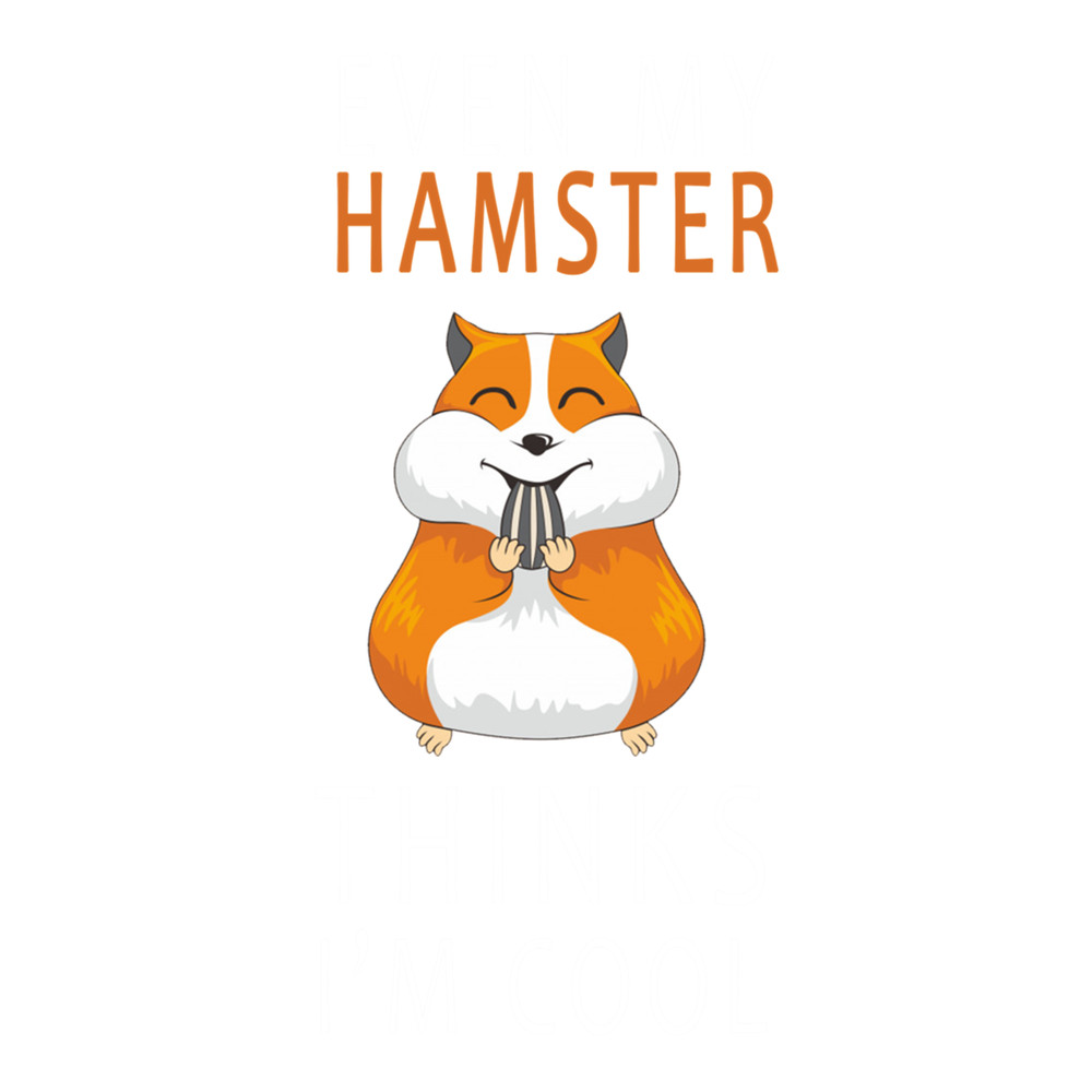 EVEN MY HAMSTER THINKS I'M COOL.png