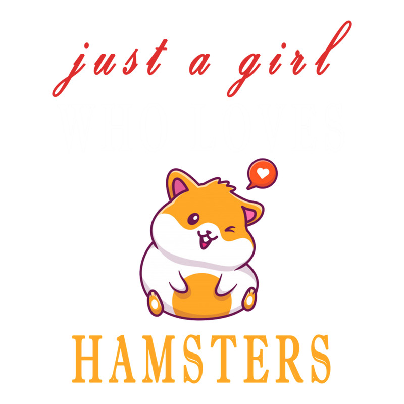 JUST A GIRL WHO LOVES HAMSTERS .png