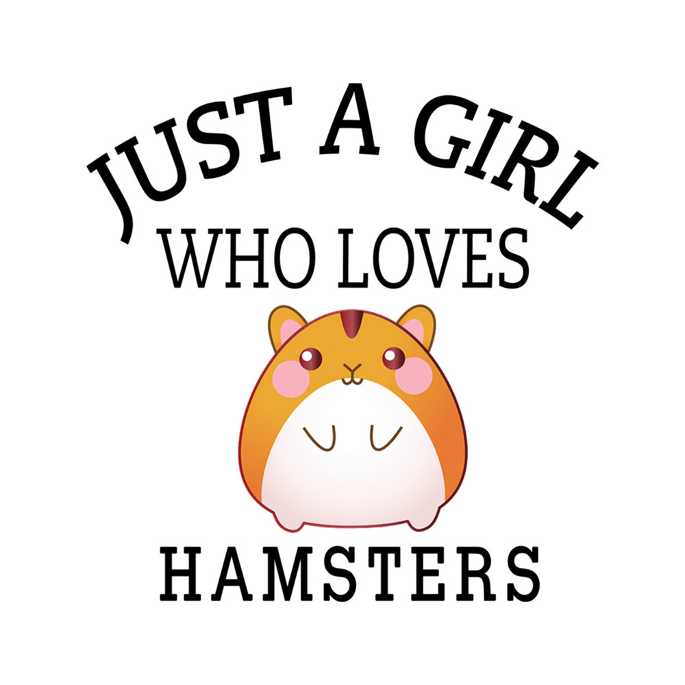 JUST A GIRL WHO LOVES HAMSTERS 2 .png