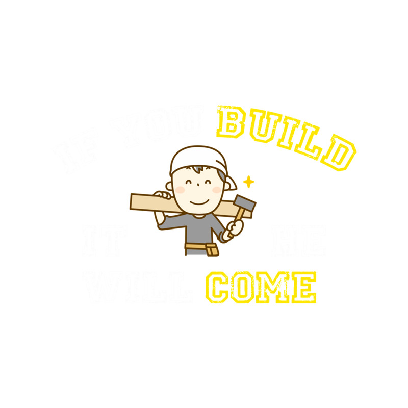 If you build it, he will come.png