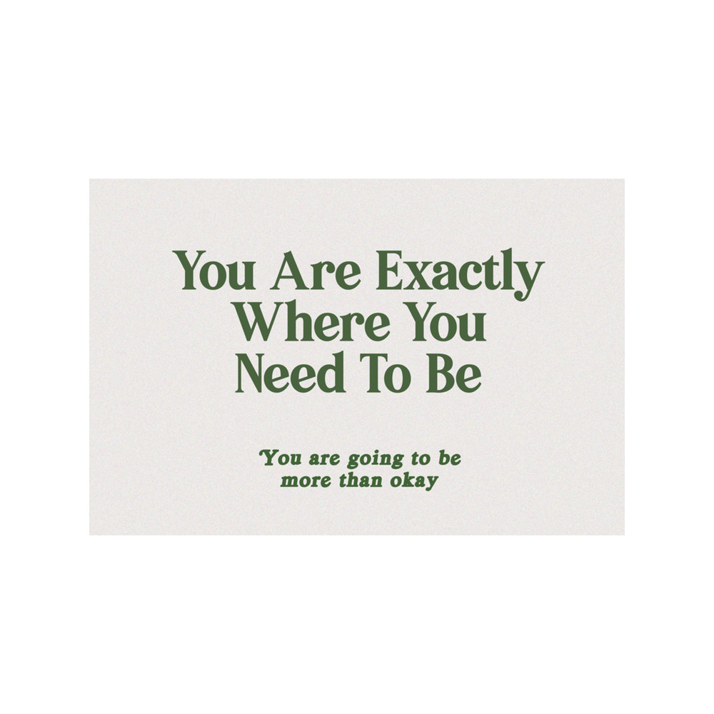 You Are Exactly Where You Need To Be .png
