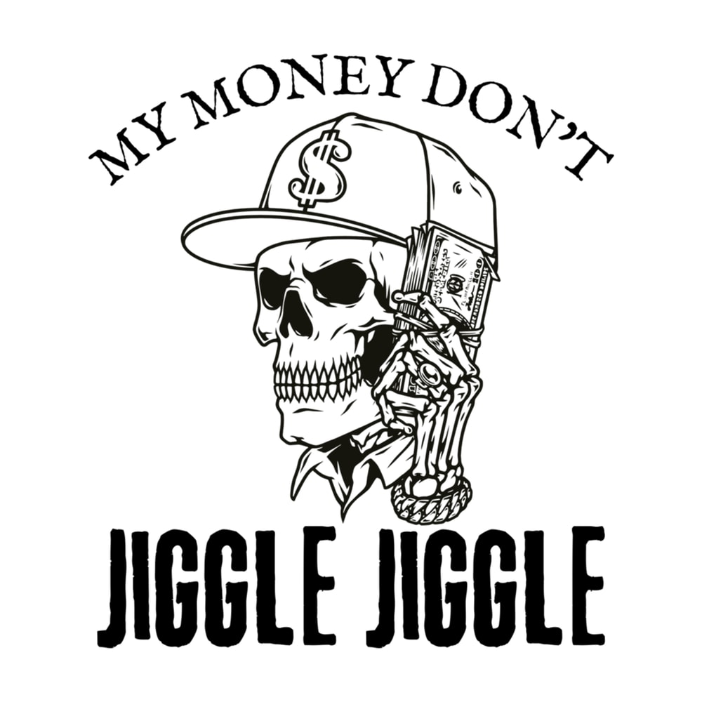 Funny My Money Don't Jiggle Jiggle (2).png
