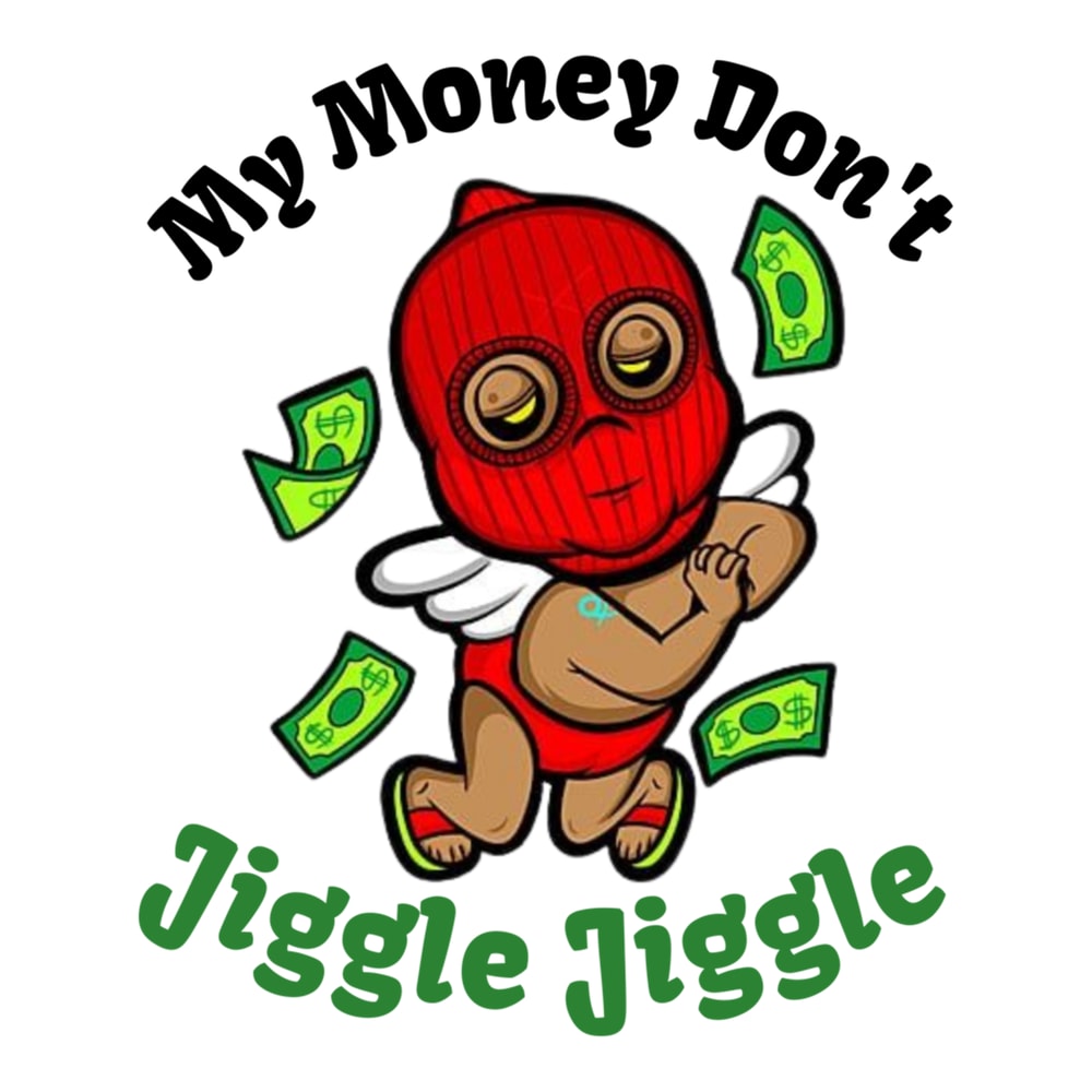 Funny My Money Don't Jiggle Jiggle (8).png