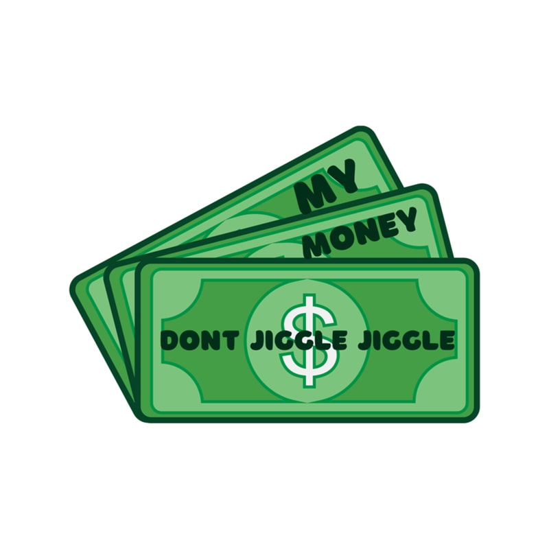 My Money Don't Jiggle Jiggle (2).png
