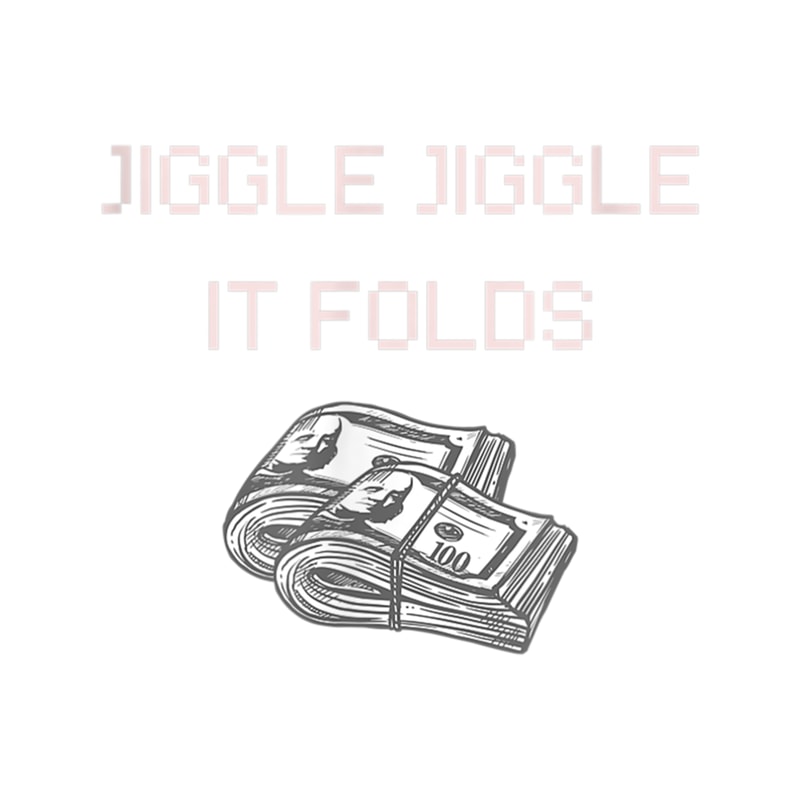 My Money Don't Jiggle Jiggle It Folds (5).png