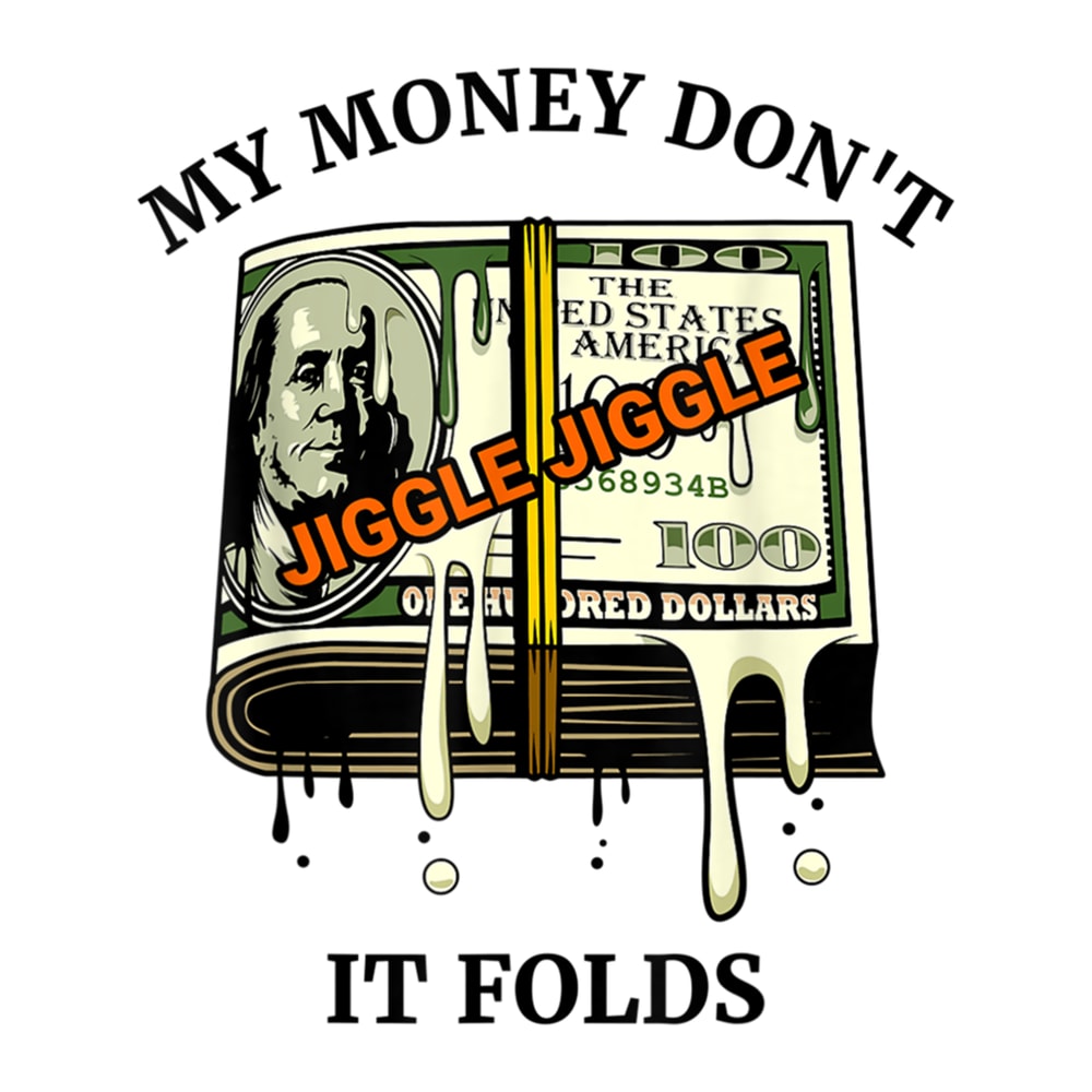 My Money Don't Jiggle Jiggle It Folds (2).png