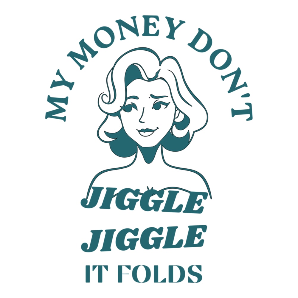 My Money Don't Jiggle Jiggle It Folds (1).png