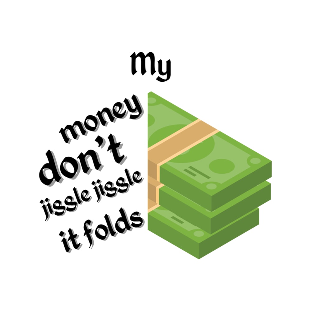 My Money Don't Jiggle Jiggle it Folds (3).png