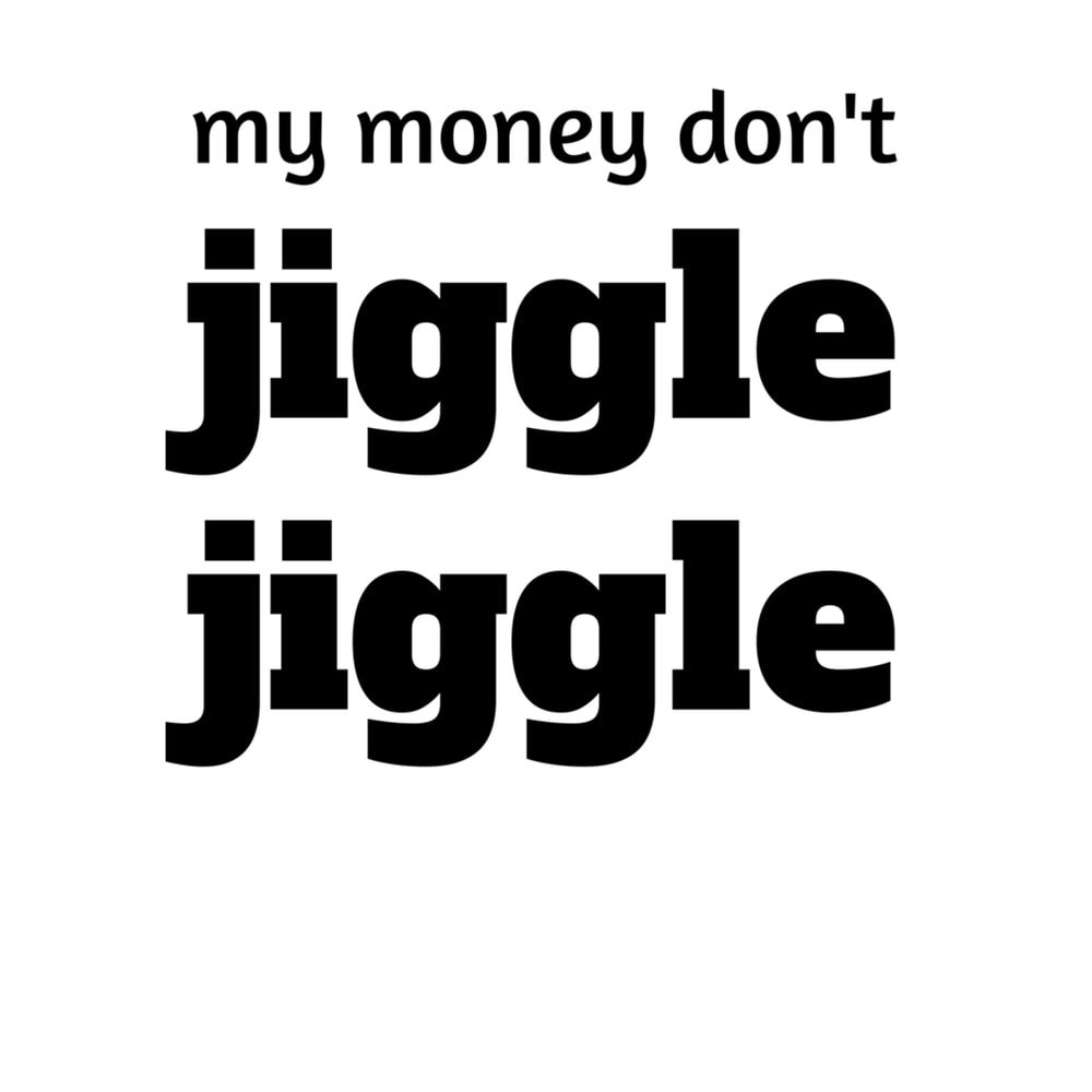 My Money Don't Jiggle Jiggle It Folds (2).png