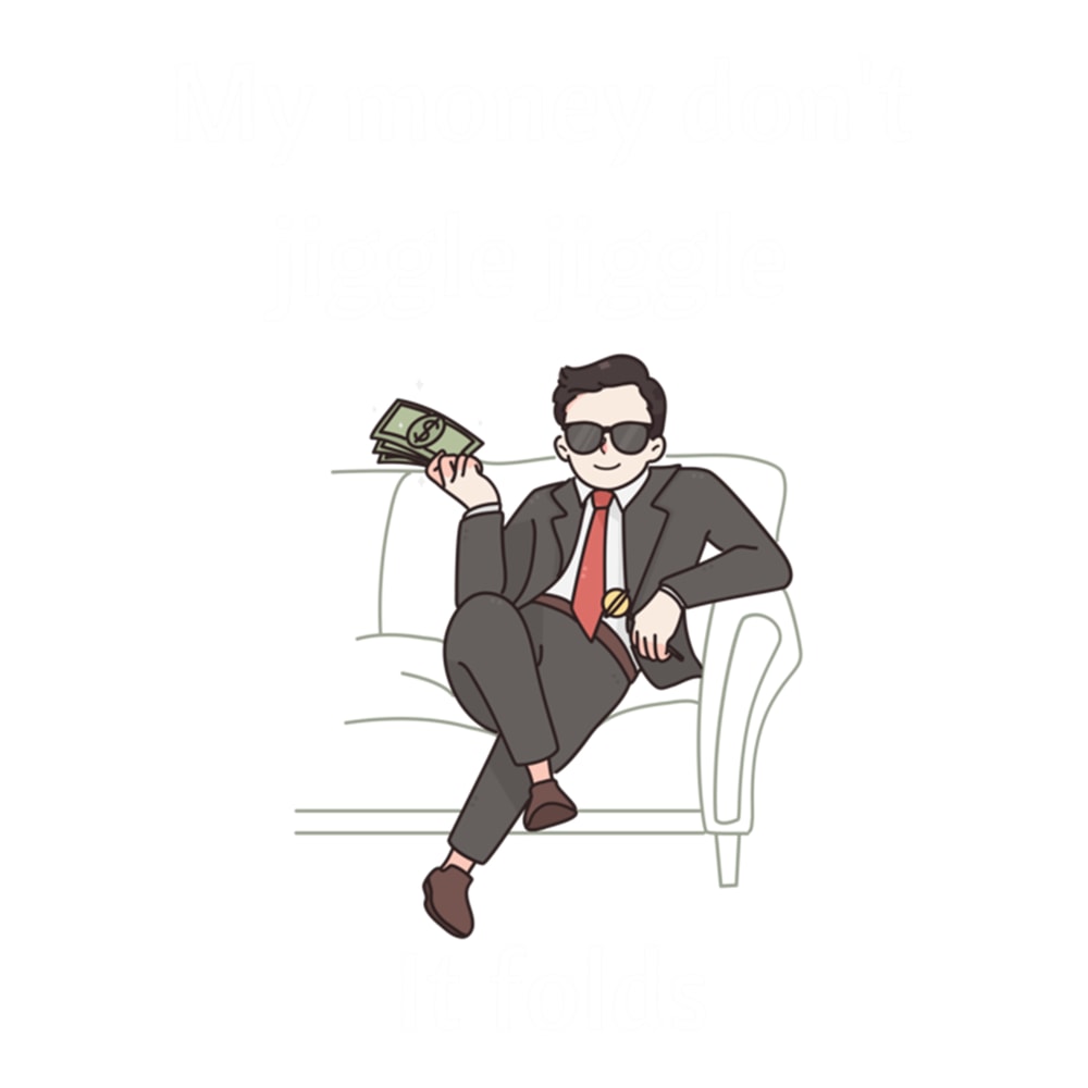 My Money Don't Jiggle Jiggle It Folds (9).png